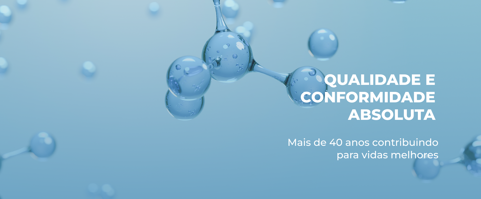 Qualidade e conformidade absoluta, mais de 40 anos contribuindo para vidas melhores